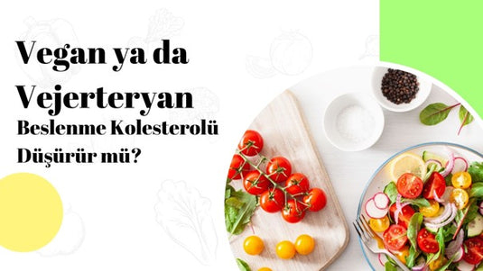 Vejerteryan ya da Vegan Beslenme Kolesterolü Düşürür mü?